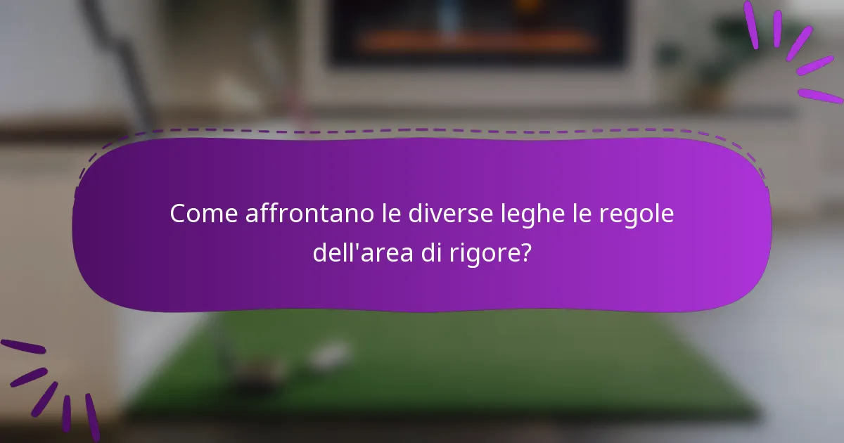 Come affrontano le diverse leghe le regole dell'area di rigore?