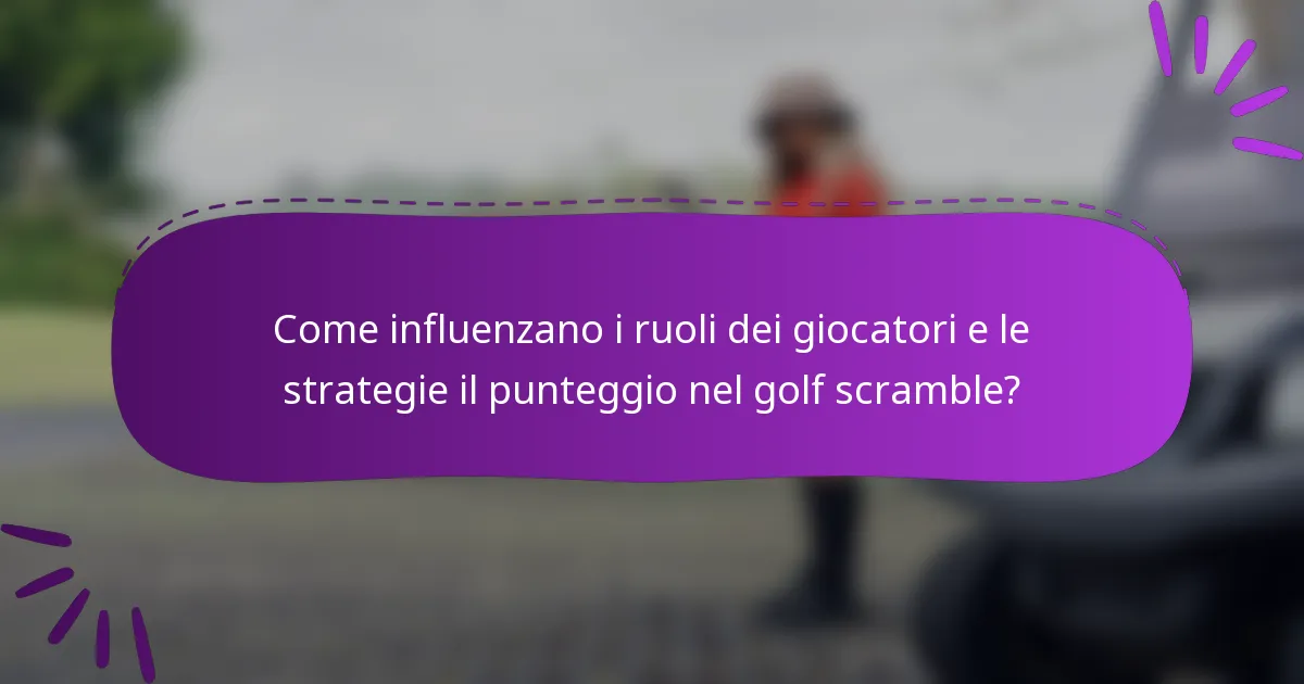 Come influenzano i ruoli dei giocatori e le strategie il punteggio nel golf scramble?