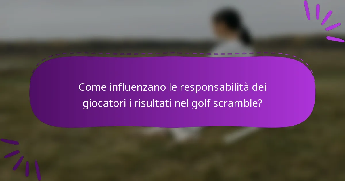Come influenzano le responsabilità dei giocatori i risultati nel golf scramble?