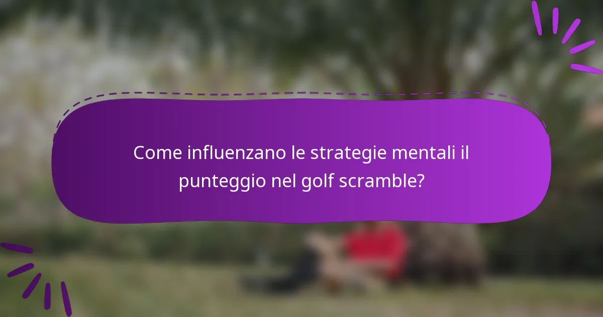 Come influenzano le strategie mentali il punteggio nel golf scramble?