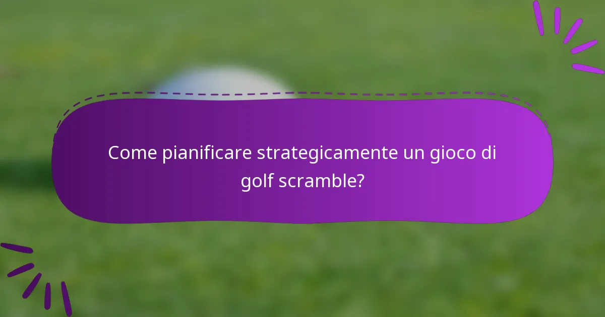 Come pianificare strategicamente un gioco di golf scramble?