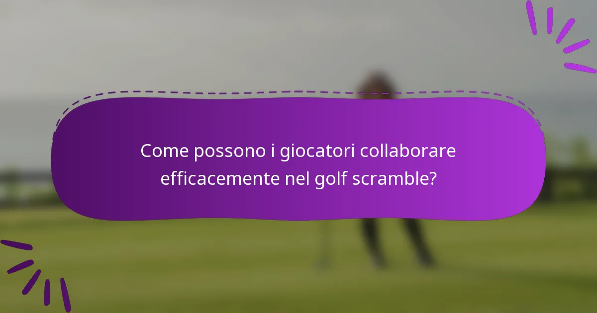 Come possono i giocatori collaborare efficacemente nel golf scramble?