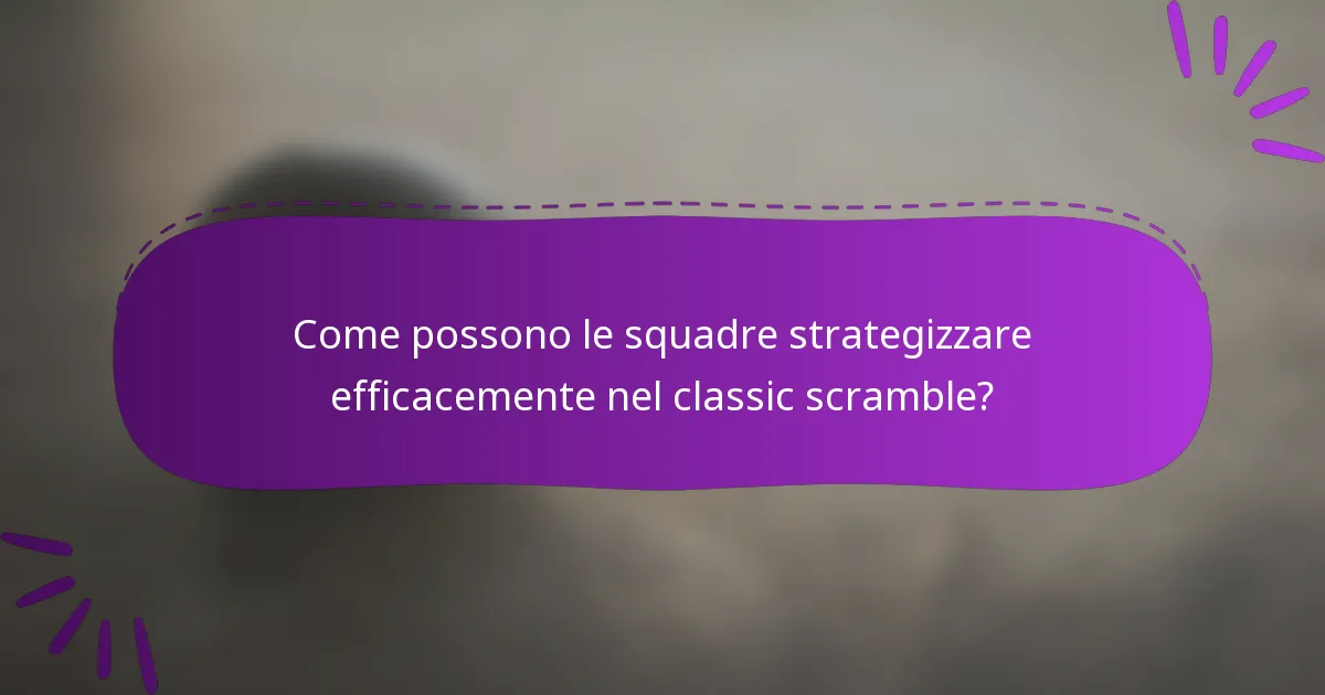 Come possono le squadre strategizzare efficacemente nel classic scramble?