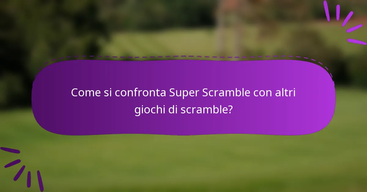 Come si confronta Super Scramble con altri giochi di scramble?