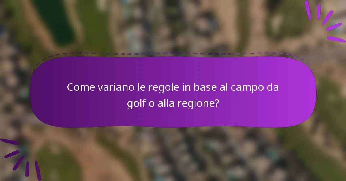 Come variano le regole in base al campo da golf o alla regione?