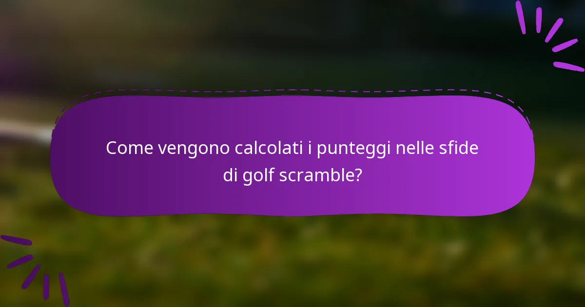Come vengono calcolati i punteggi nelle sfide di golf scramble?