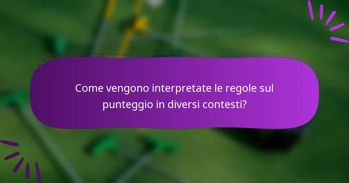Come vengono interpretate le regole sul punteggio in diversi contesti?