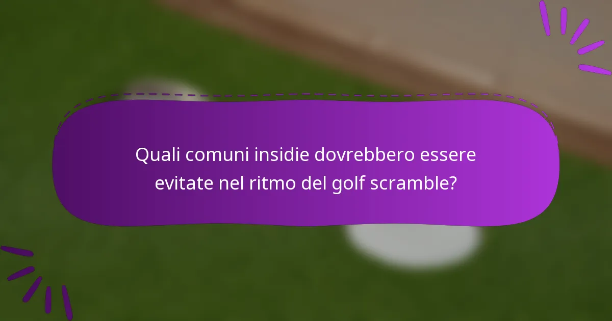 Quali comuni insidie dovrebbero essere evitate nel ritmo del golf scramble?