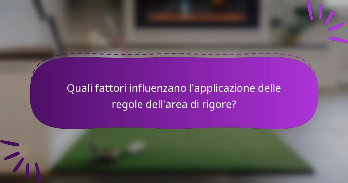 Quali fattori influenzano l'applicazione delle regole dell'area di rigore?