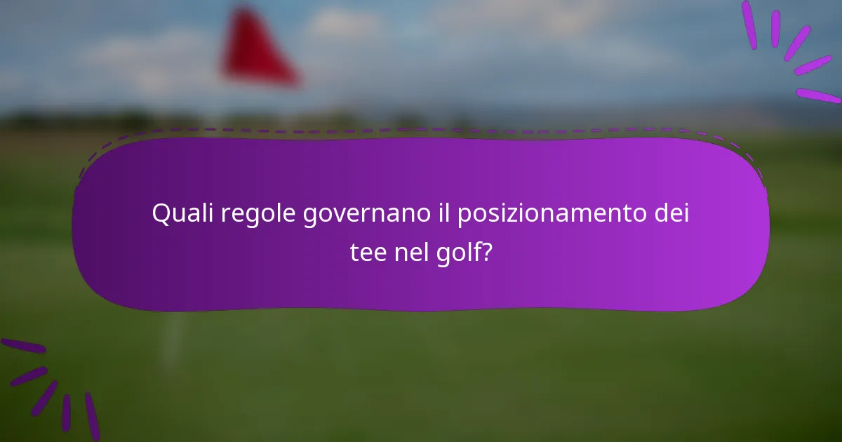 Quali regole governano il posizionamento dei tee nel golf?