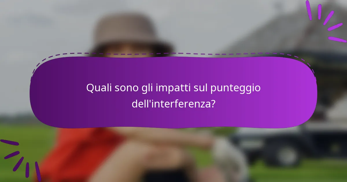 Quali sono gli impatti sul punteggio dell'interferenza?