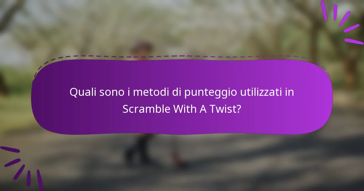 Quali sono i metodi di punteggio utilizzati in Scramble With A Twist?