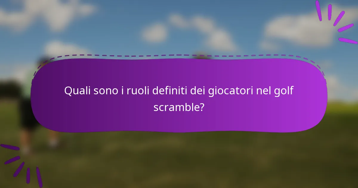 Quali sono i ruoli definiti dei giocatori nel golf scramble?
