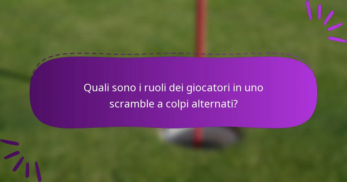 Quali sono i ruoli dei giocatori in uno scramble a colpi alternati?
