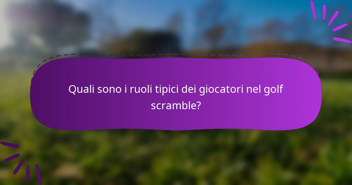 Quali sono i ruoli tipici dei giocatori nel golf scramble?