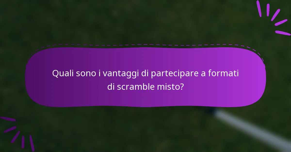 Quali sono i vantaggi di partecipare a formati di scramble misto?