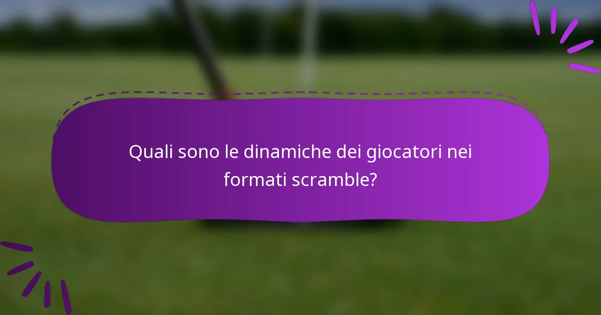 Quali sono le dinamiche dei giocatori nei formati scramble?