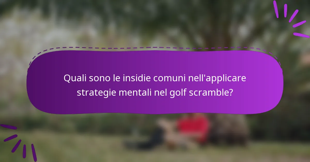 Quali sono le insidie comuni nell'applicare strategie mentali nel golf scramble?