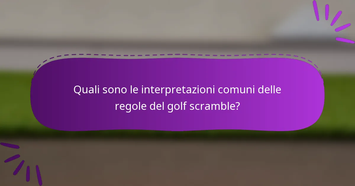 Quali sono le interpretazioni comuni delle regole del golf scramble?