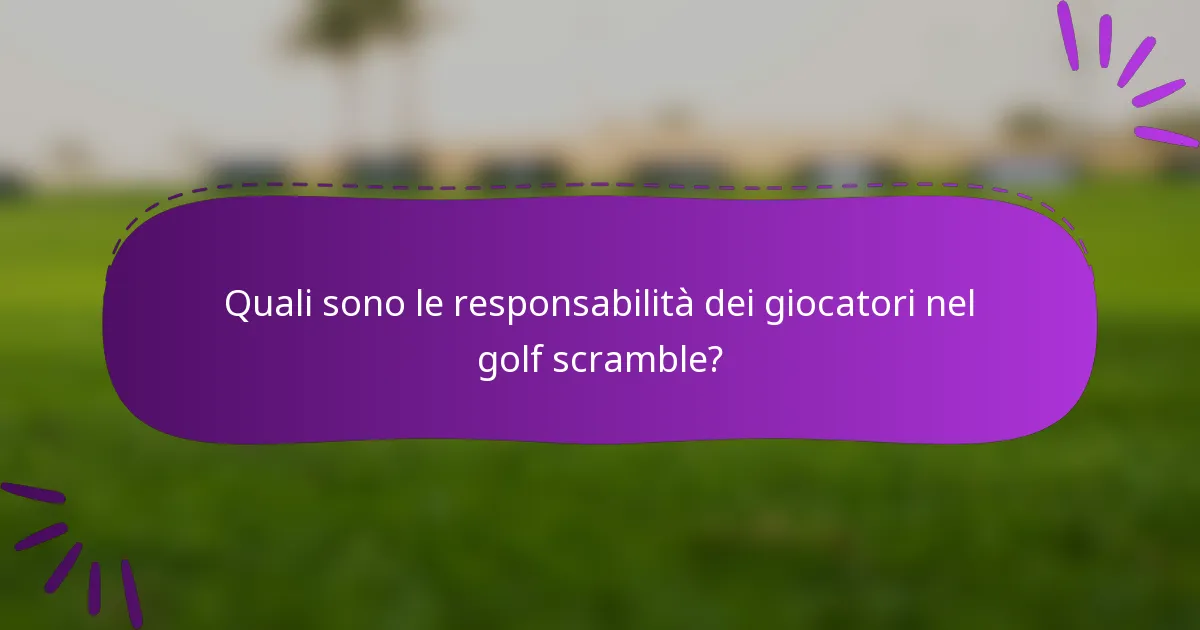 Quali sono le responsabilità dei giocatori nel golf scramble?
