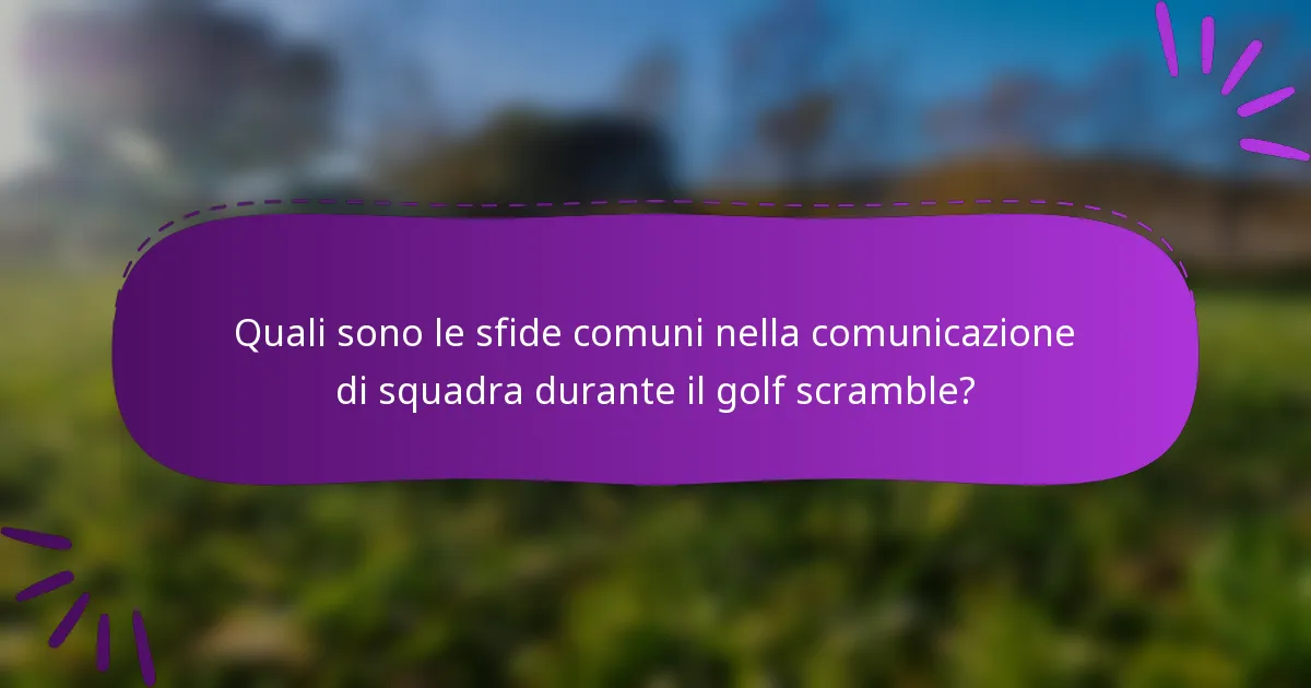 Quali sono le sfide comuni nella comunicazione di squadra durante il golf scramble?