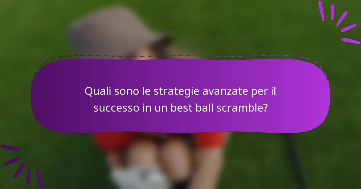 Quali sono le strategie avanzate per il successo in un best ball scramble?