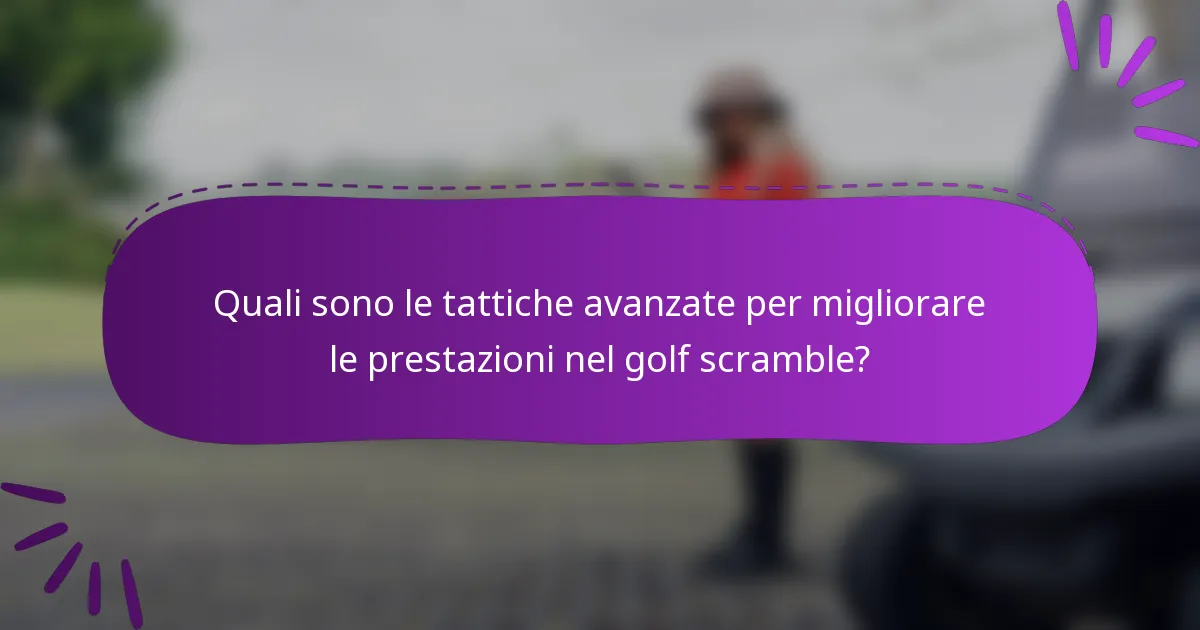 Quali sono le tattiche avanzate per migliorare le prestazioni nel golf scramble?