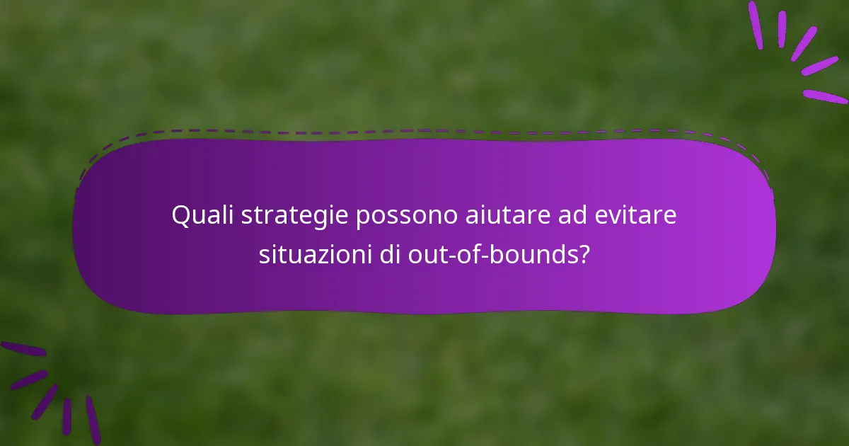 Quali strategie possono aiutare ad evitare situazioni di out-of-bounds?