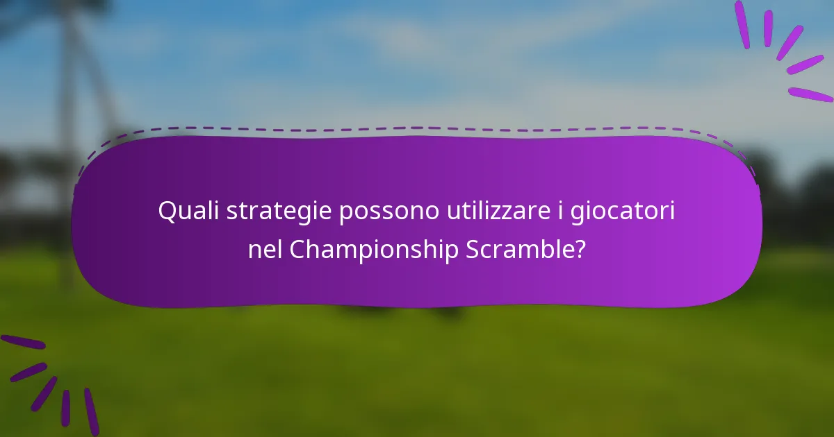 Quali strategie possono utilizzare i giocatori nel Championship Scramble?